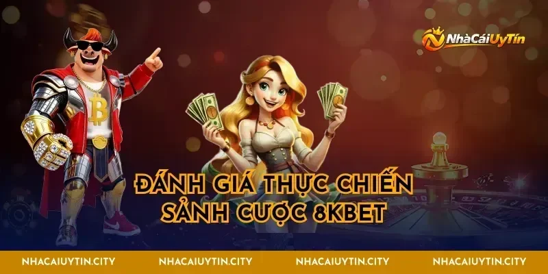 Đánh giá thực chiến sảnh cược 8KBET