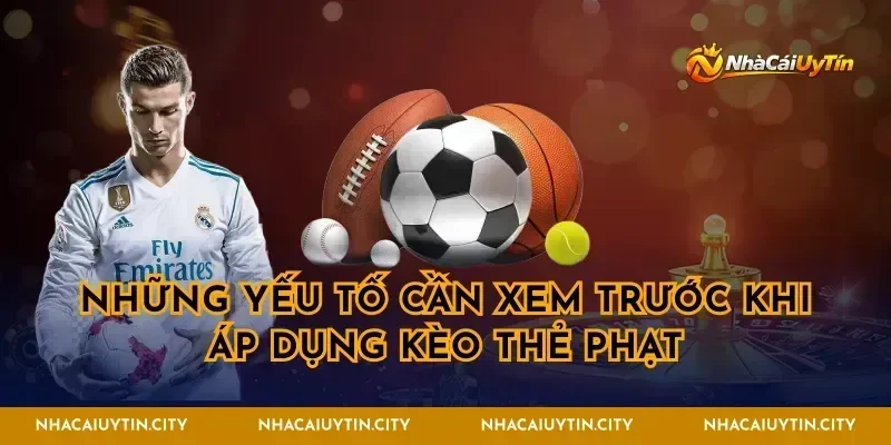 Những yếu tố cần xem trước khi áp dụng kèo thẻ phạt