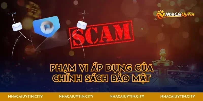 Phạm vi áp dụng của chính sách bảo mật