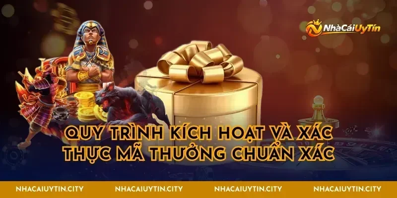 Quy trình kích hoạt và xác thực mã thưởng chuẩn xác