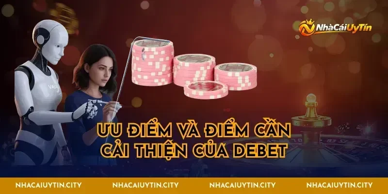 Ưu điểm và điểm cần cải thiện của Debet