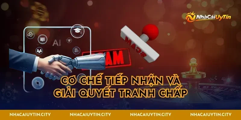 Cơ chế tiếp nhận và giải quyết tranh chấp