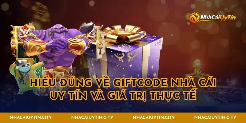 Hiểu đúng về giftcode nhà cái uy tín và giá trị thực tế