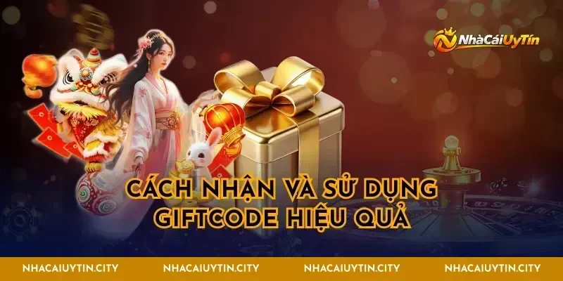 Cách nhận và sử dụng giftcode hiệu quả