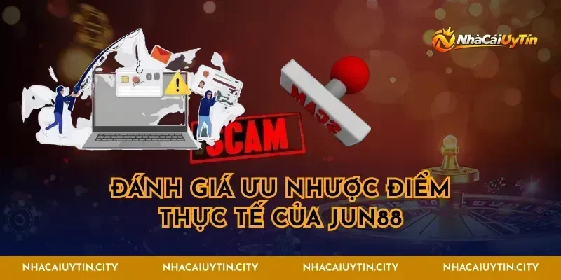 Đánh giá ưu nhược điểm thực tế của jun88