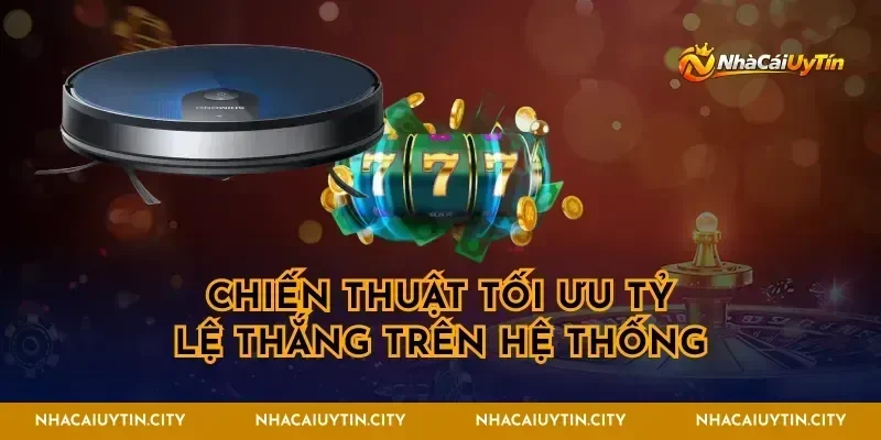Chiến thuật tối ưu tỷ lệ thắng trên hệ thống