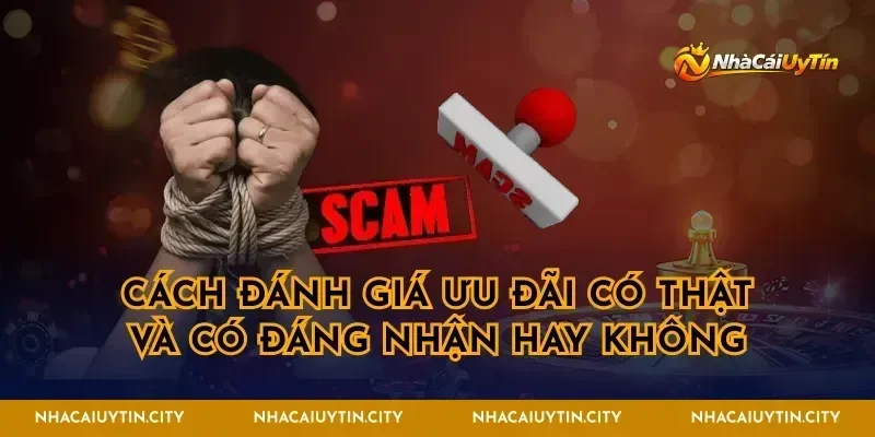 Cách đánh giá ưu đãi có thật và có đáng nhận hay không