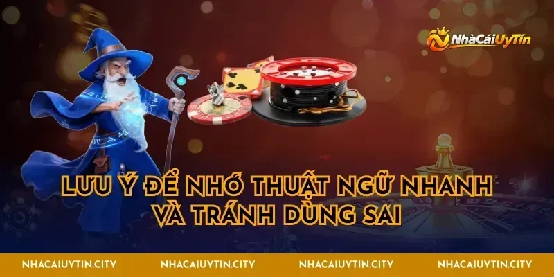 Lưu ý để nhớ thuật ngữ nhanh và tránh dùng sai
