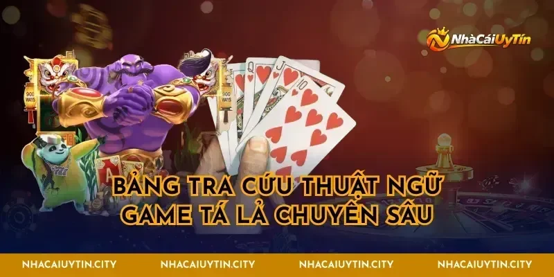 Bảng tra cứu thuật ngữ game tá lả chuyên sâu