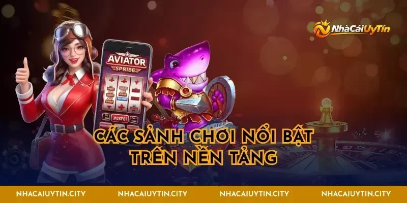 Các sảnh chơi nổi bật trên nền tảng