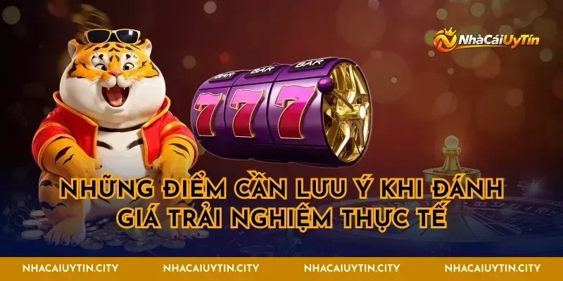 Những điểm cần lưu ý khi đánh giá trải nghiệm thực tế