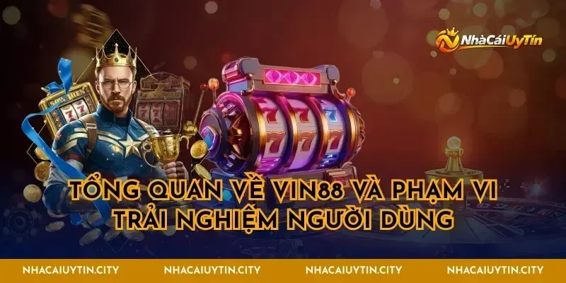 Tổng quan về VIN88 và phạm vi trải nghiệm người dùng