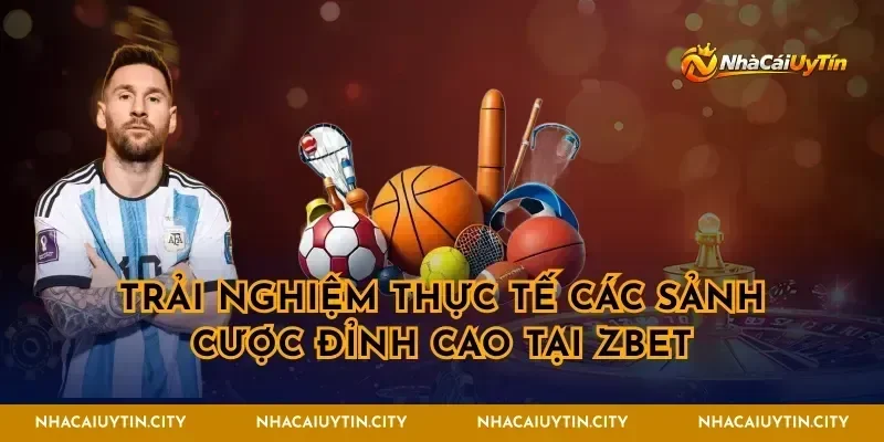 Trải nghiệm thực tế các sảnh cược đỉnh cao tại Zbet