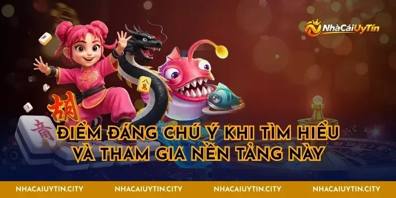 Điểm đáng chú ý khi tìm hiểu và tham gia nền tảng này